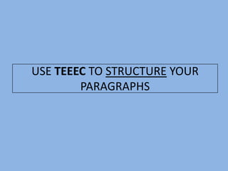 USE TEEEC TO STRUCTURE YOUR
        PARAGRAPHS
 