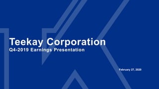 Teekay Corporation
Q4-2019 Earnings Presentation
February 27, 2020
 