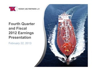 Fourth Quarter
and Fiscal
2012 Earnings
Presentation
February 22, 2013
 