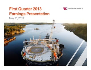 TEEKAY OFFSHORE
First Quarter 2013
Earnings Presentation
May 10, 2013
1
 