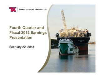 Fourth Quarter and
Fiscal 2012 Earnings
Presentation

February 22, 2013
 