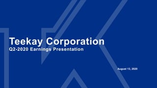 Teekay Corporation
Q2-2020 Earnings Presentation
August 13, 2020
 