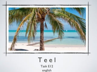 Teel
Task E12
 english
 