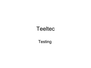 Teeltec Testing  