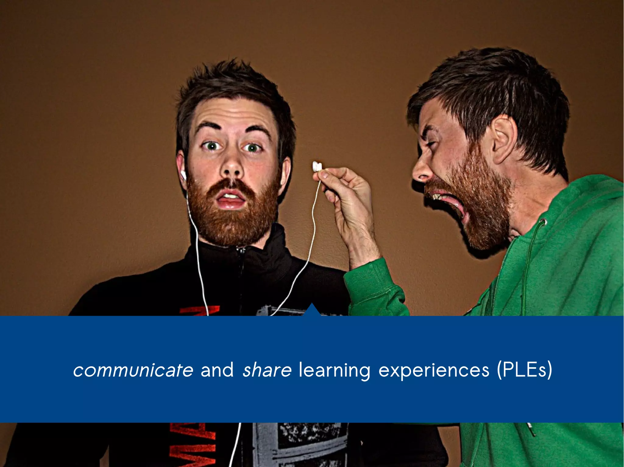 communicate and share learning experiences (PLEs) 
 