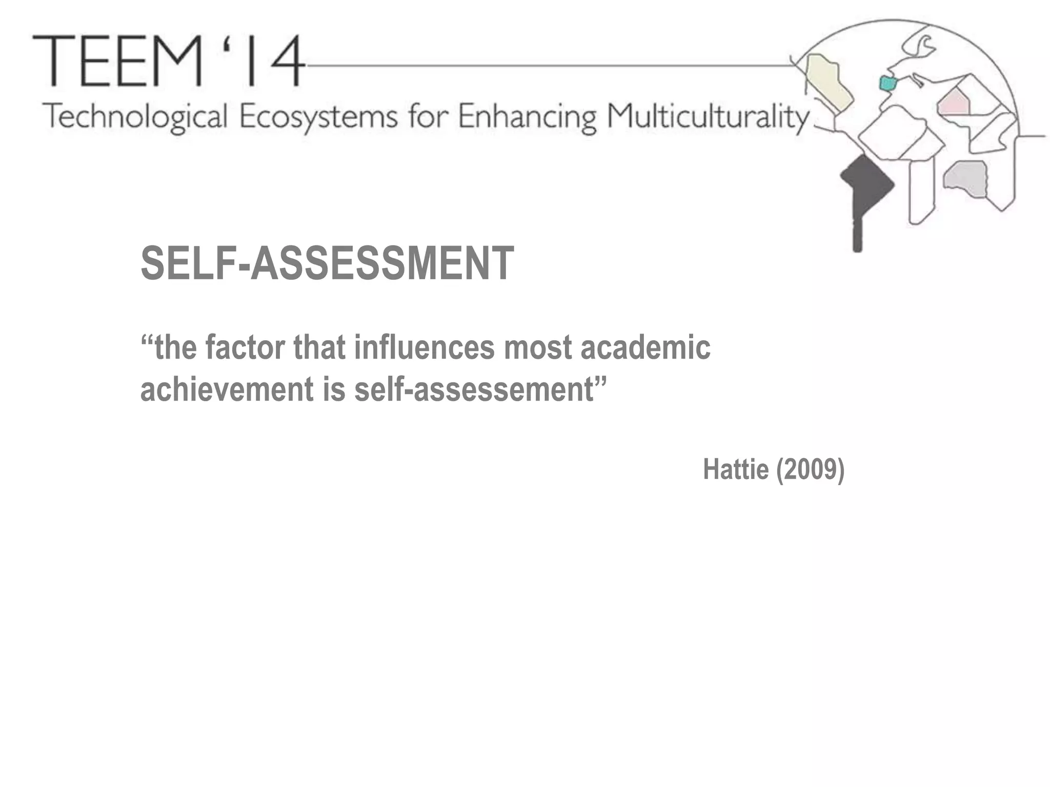 SELF-ASSESSMENT 
“the factor that influences most academic 
achievement is self-assessement” 
Hattie (2009) 
 