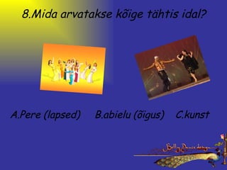 8.Mida arvatakse kõige tähtis idal? A.Pere (lapsed)     B.abielu (õigus)    C.kunst 