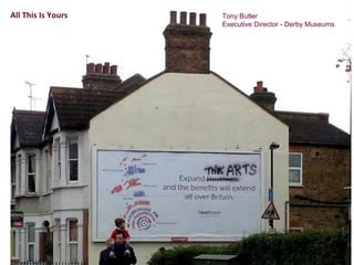 Tony Butler
Executive Director - Derby Museums
All This Is Yours
 