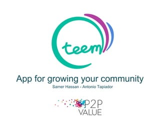 App for growing your community
Samer Hassan - Antonio Tapiador
 