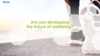 Are you developing
the future of wellbeing?
 