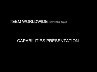 CAPABILITIES PRESENTATION  TEEM WORLDWIDE  NEW YORK  TUNIS 