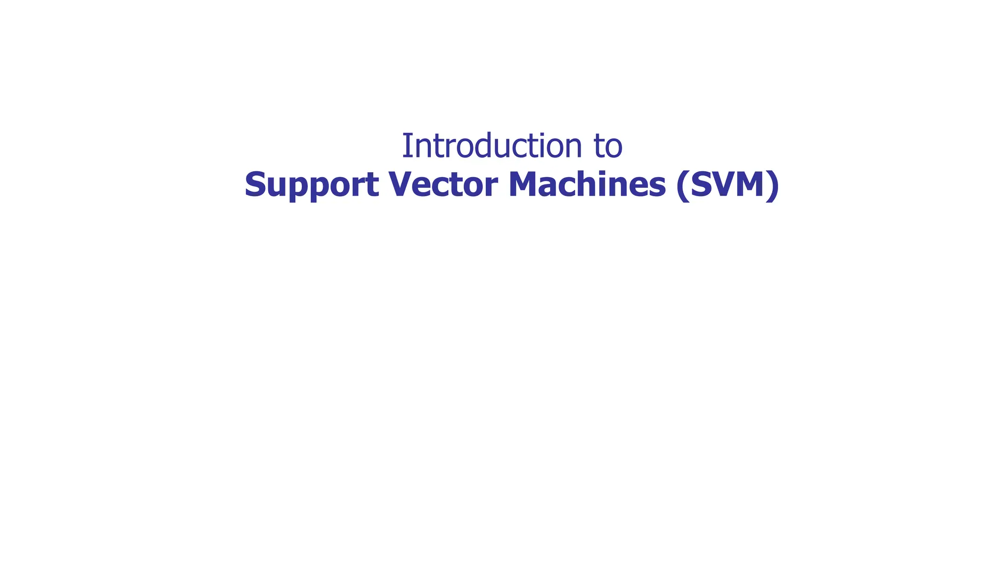 Introduction to
Support Vector Machines (SVM)
 