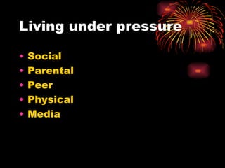 Living under pressure Social Parental Peer Physical Media 