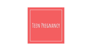 Teen Pregnancy
 