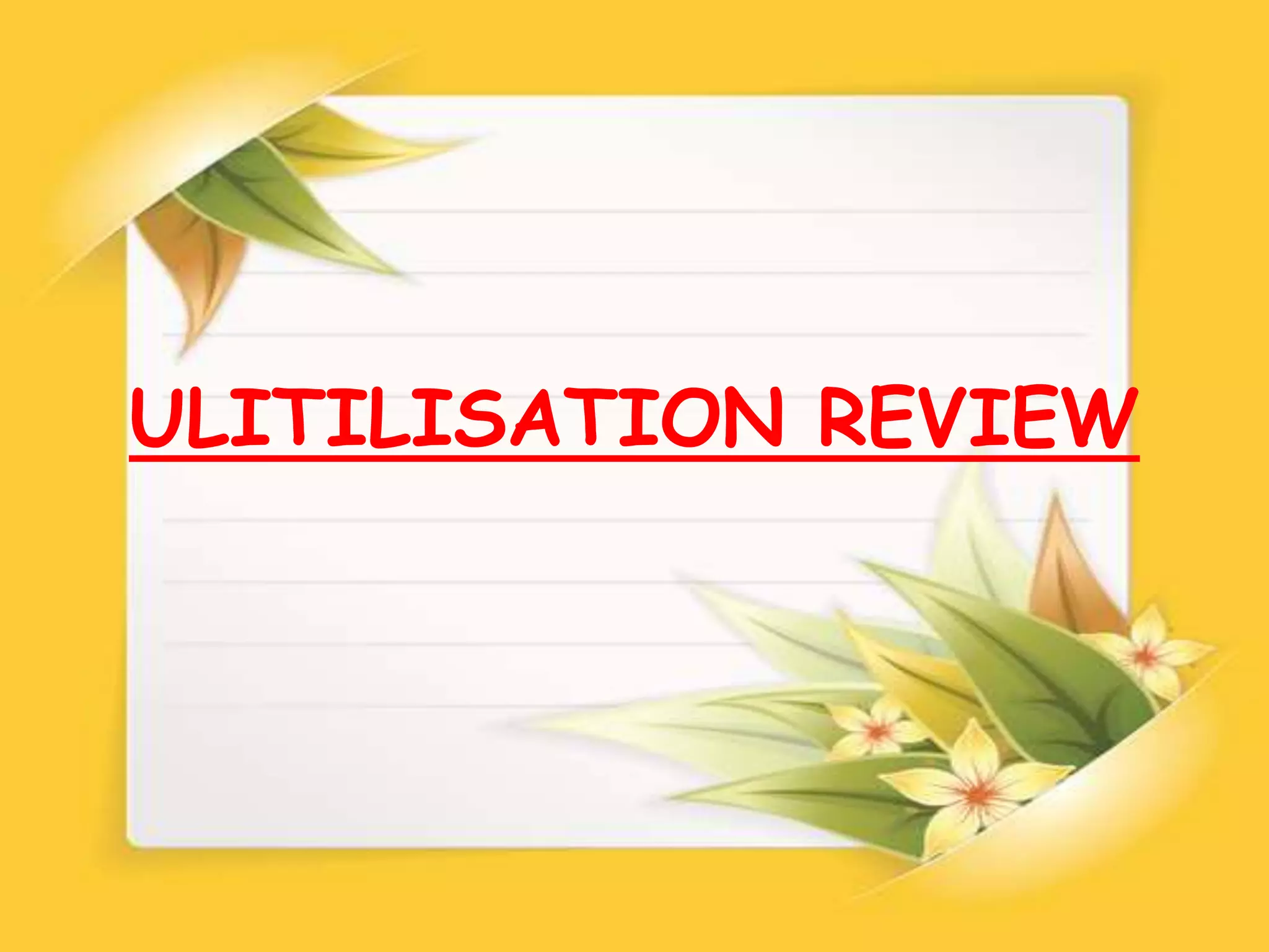 ULITILISATION REVIEW
 
