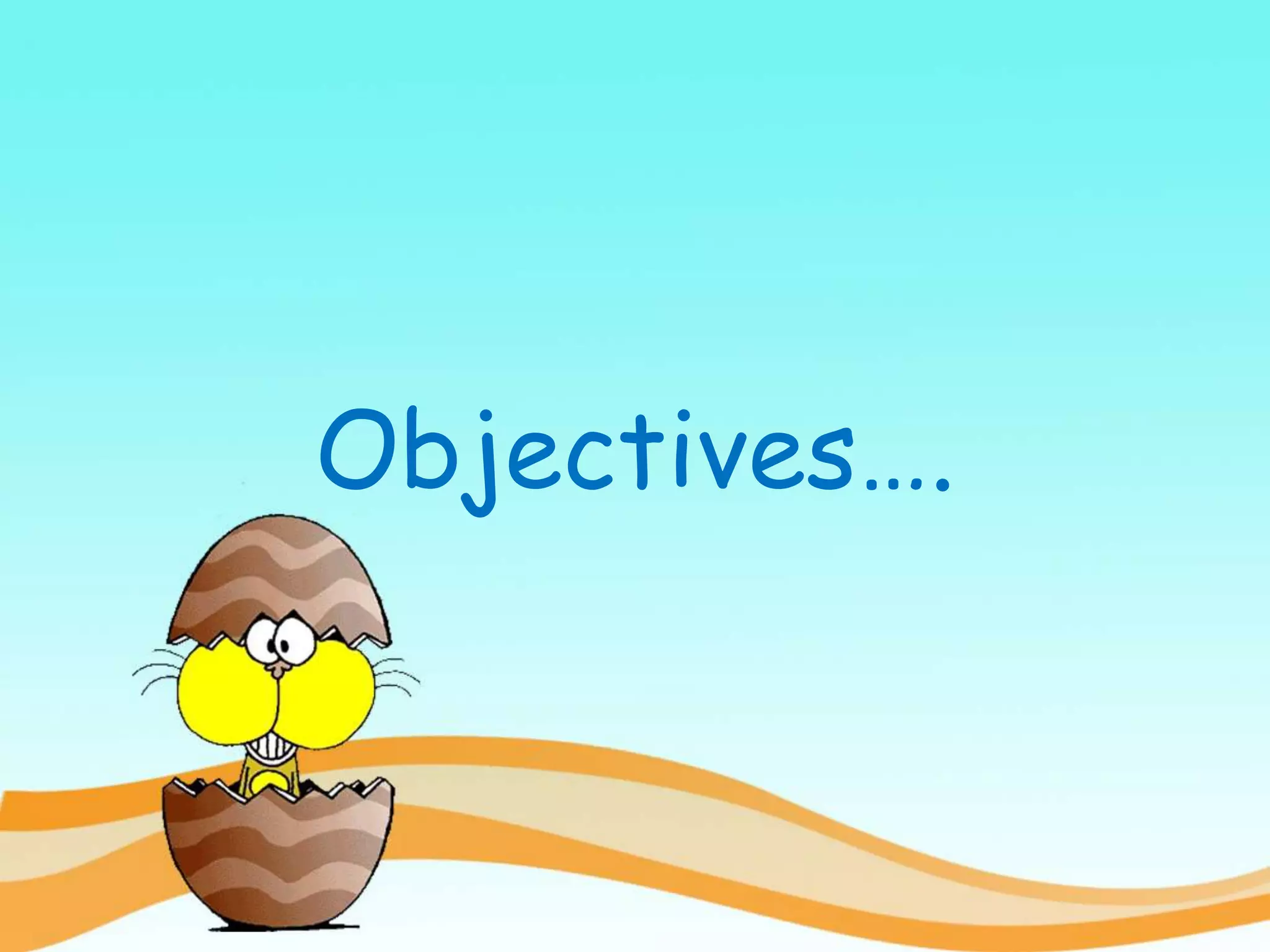 Objectives….
 