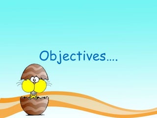 Objectives….
 