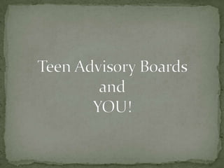 Teen Advisory Boards and YOU! 