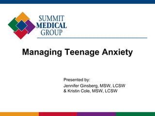 Managing Teenage Anxiety
Presented by:
Jennifer Ginsberg, MSW, LCSW
& Kristin Cole, MSW, LCSW
 