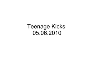 Teenage Kicks  05.06.2010 