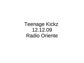 Teenage Kickz  12.12.09 Radio Oriente 