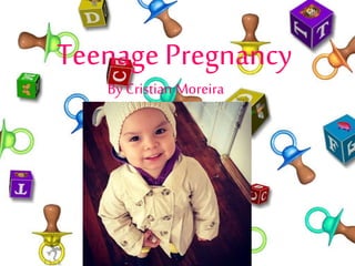 Teenage Pregnancy
By Cristian Moreira
 