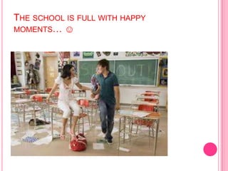 THE SCHOOL IS FULL WITH HAPPY
MOMENTS… ☺
 