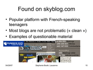 Found on skyblog.com Popular platform with French-speaking teenagers Most blogs are not problematic (« clean ») Examples of questionable material 