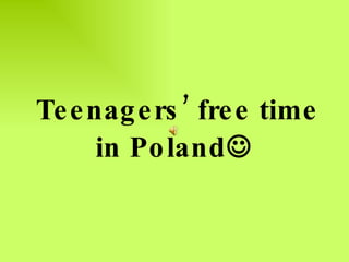 Teenagers’ free time in Poland  