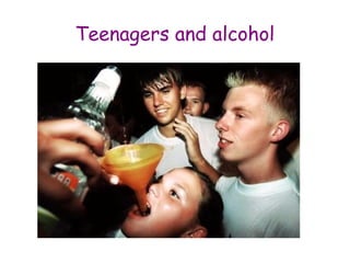 Teenagers and alcohol
 