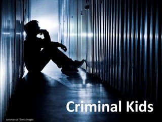 Criminal Kids
aurumarcus / Getty Images
 