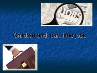 Children and part-time jobsChildren and part-time jobs
 