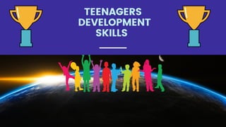 TEENAGERS
DEVELOPMENT
SKILLS
JANUARY 2020
 