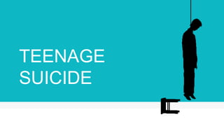 TEENAGE
SUICIDE
 