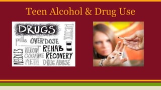 Teen Alcohol & Drug Use
 
