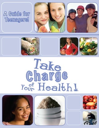 A Guide for
Teenagers!




              Take
         C h a rg e
          of
       Your    Health!
 