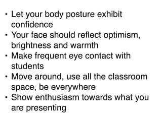 • Let your body posture exhibit
  confidence
• Your face should reflect optimism,
  brightness and warmth
• Make frequent ...