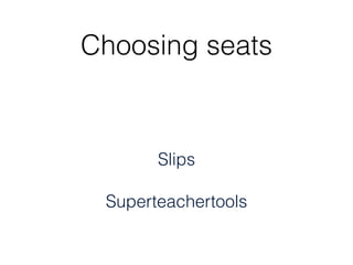Choosing seats



       Slips
         

 Superteachertools
 