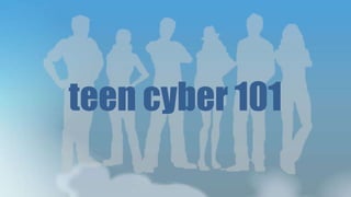 teen cyber 101

 