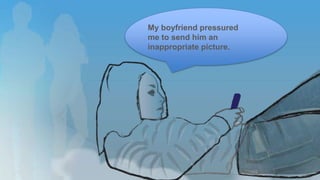 My boyfriend pressured
me to send him an
inappropriate picture.

 