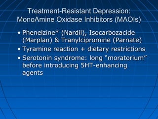 Treatment-Resistant Depression:Treatment-Resistant Depression:
MonoAmine Oxidase Inhibitors (MAOIs)MonoAmine Oxidase Inhib...