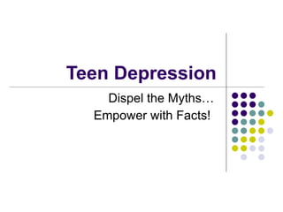 Teen Depression Dispel the Myths… Empower with Facts!  