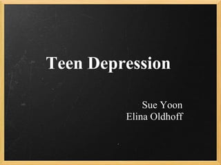 Teen Depression Sue Yoon Elina Oldhoff 