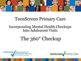 TeenScreen Primary Care Incorporating Mental Health Checkups Into Adolescent Visits   The 360° Checkup 