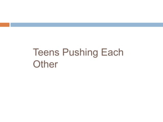 Teens Pushing Each
Other
 