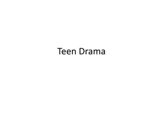 Teen Drama
 