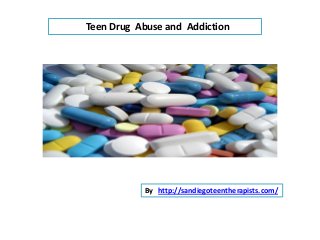 Teen Drug Abuse and Addiction
By http://sandiegoteentherapists.com/
 
