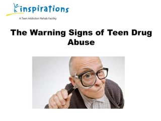 The Warning Signs of Teen Drug
Abuse
 