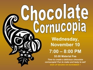 Wednesday,
November 10
7:00 – 8:00 PM
$3.00 Material Fee
Time to create a delicious chocolate
cornucopia! Fun to make and tasty to eat!
SIGN UP BEGINS ON NOVEMBER 1
 