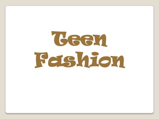 Teen
Fashion
 